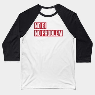 No Gi, No Problem Baseball T-Shirt